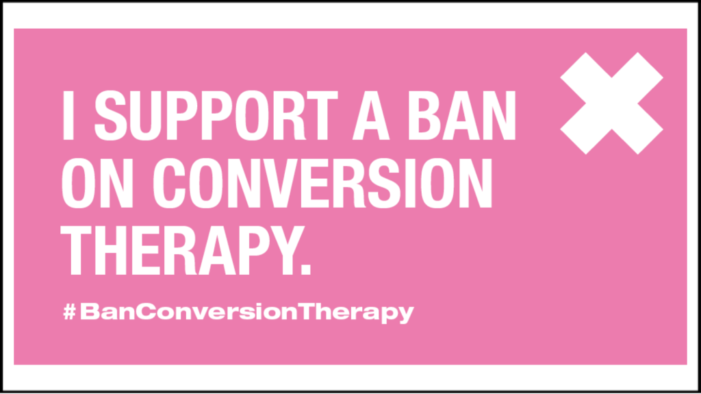 A pink background saying I support a ban on conversion therapy, with the hashtag of BanConversionTherapy